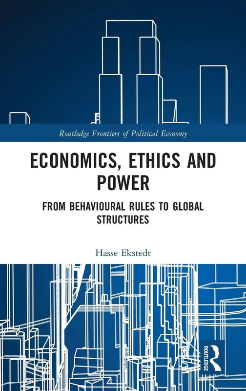 Economics, Ethics and Power: From Behavioural Rules to Global Structures (Routledge Frontiers of Political Economy)