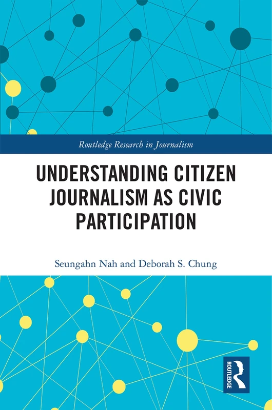 Understanding Citizen Journalism as Civic Participation (Routledge Research in Journalism)