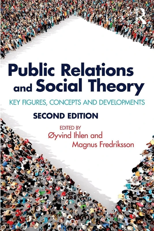 Public Relations and Social Theory: Key Figures, Concepts and Developments (Routledge Communication Series)