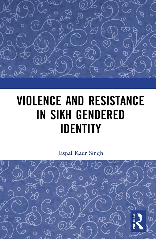 Routledge - Violence and Resistance in Sikh Gendered Identity