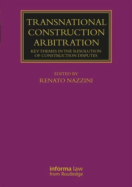 Transnational Construction Arbitration: Key Themes in the Resolution of Construction Disputes (Lloyd's Arbitration Law Library)