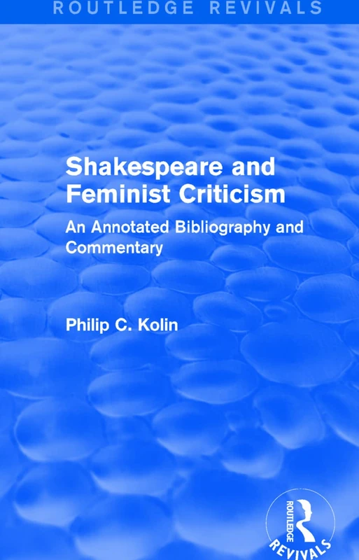 Routledge Revivals: Shakespeare and Feminist Criticism (1991): An Annotated Bibliography andCommentary