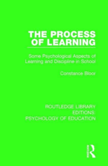 The Process of Learning: Some Psychological Aspects of Learning and Discipline in School (Routledge Library Editions: Psychology of Education)