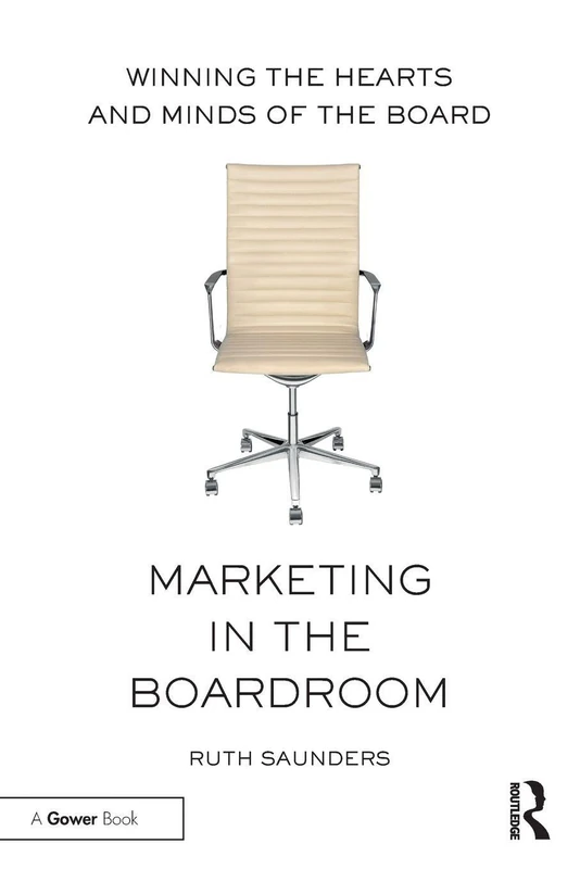 Marketing in the Boardroom: Winning the Hearts and Minds of the Board