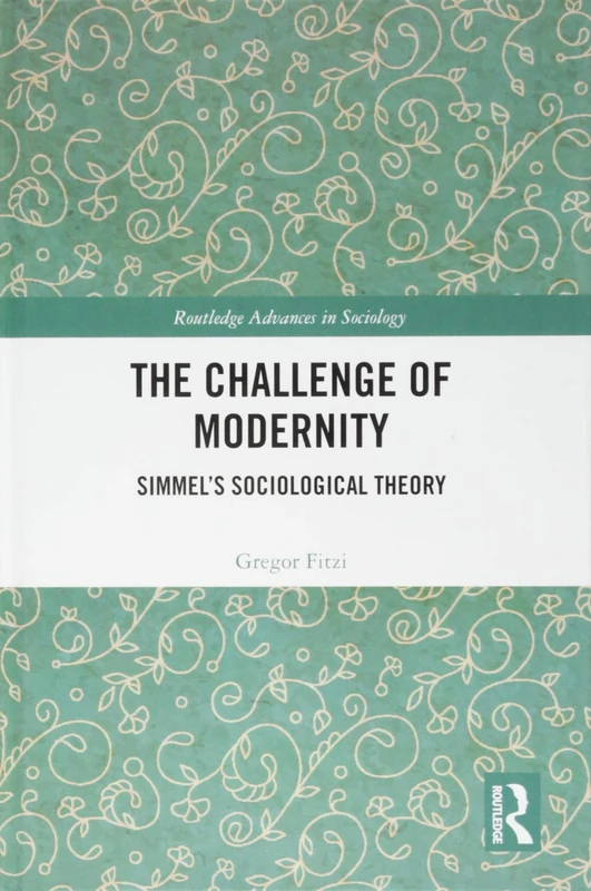 Routledge The Challenge of Modernity: Simmel's Sociological Theory