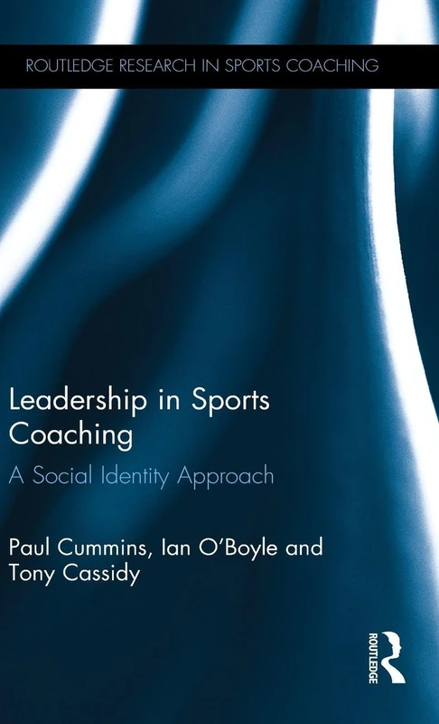 Leadership in Sports Coaching: A Social Identity Approach (Routledge Research in Sports Coaching)
