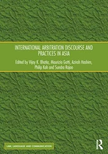 Routledge International Arbitration Discourse and Practices in Asia