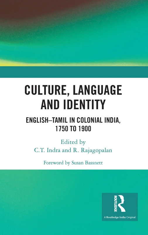 Culture, Language and Identity: English–Tamil In Colonial India, 1750 To 1900