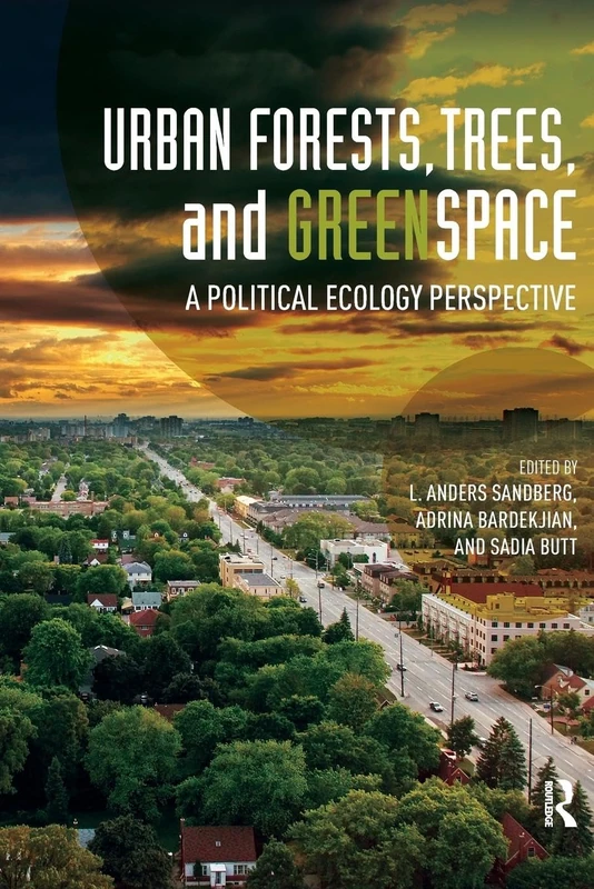 Urban Forests, Trees, and Greenspace: A Political Ecology Perspective (Routledge Studies in Urban Ecology)