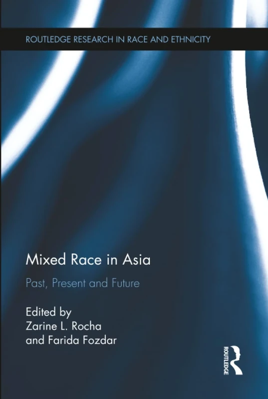 Mixed Race in Asia: Past, Present and Future (Routledge Research in Race and Ethnicity)