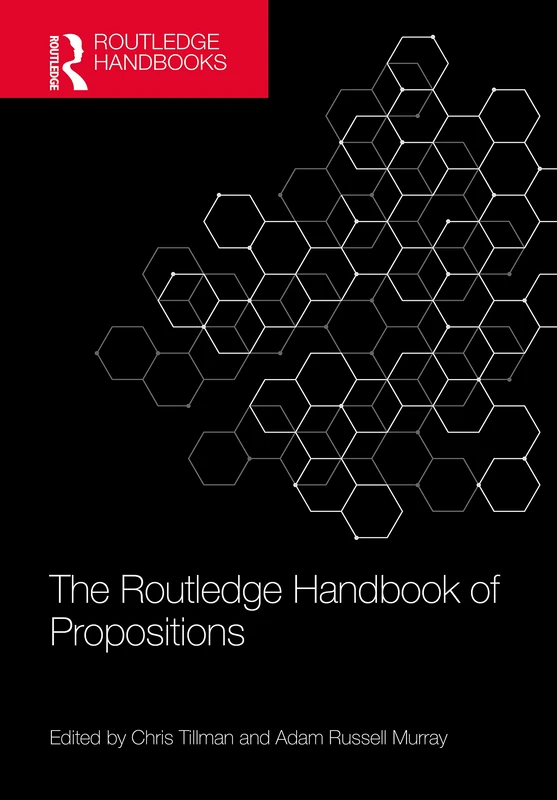 The Routledge Handbook of Propositions (Routledge Handbooks in Philosophy)