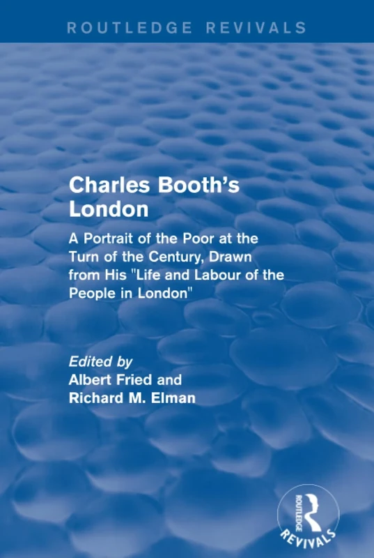 Routledge Revivals: Charles Booth's London (1969): A Portrait of the Poor at the Turn of the Century, Drawn from His "Life and Labour of the People in London"