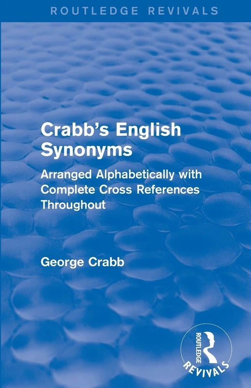 Routledge Revivals: Crabb's English Synonyms (1916): Arranged Alphabetically with Complete Cross ReferencesThroughout