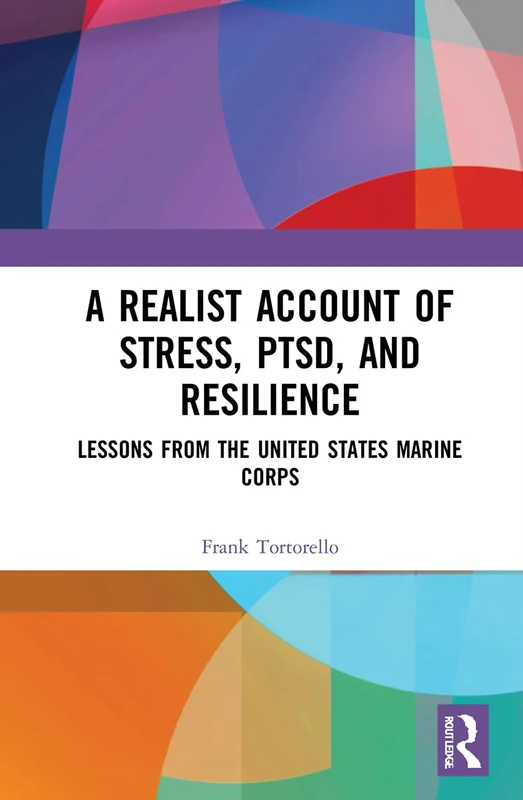 A Realist Account of Stress, PTSD, and Resilience: Lessons from the United States Marine Corps (Routledge Studies in Anthropology)