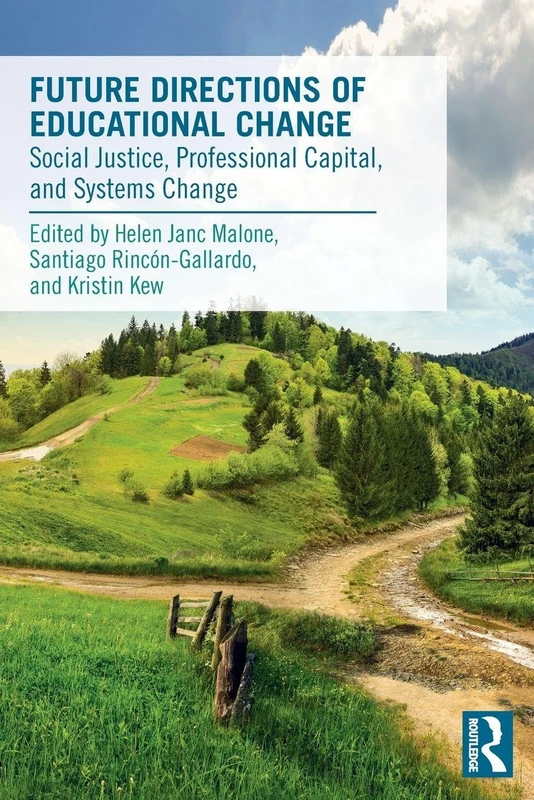 Future Directions of Educational Change: Social Justice, Professional Capital, and Systems Change (Routledge Leading Change)