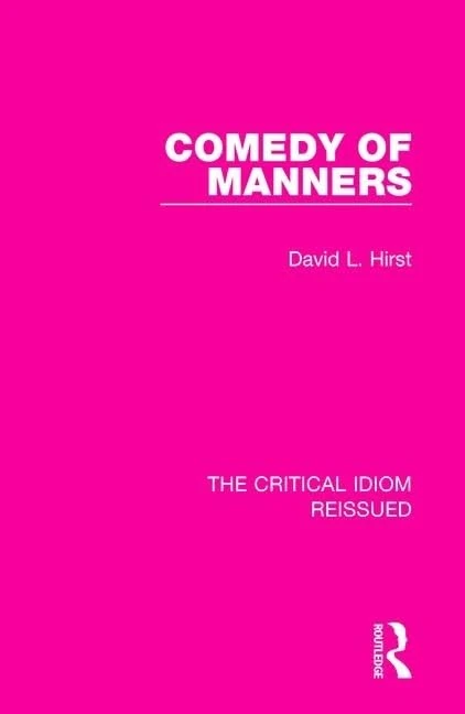 Comedy of Manners: 36 (The Critical Idiom Reissued)