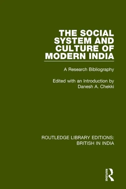The Social System and Culture of Modern India: A Research Bibliography: 21 (Routledge Library Editions: British in India)