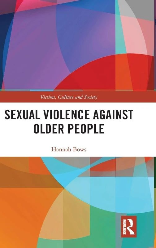Sexual Violence Against Older People (Victims, Culture and Society)