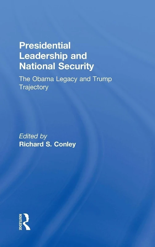 Presidential Leadership and National Security: The Obama Legacy and Trump Trajectory