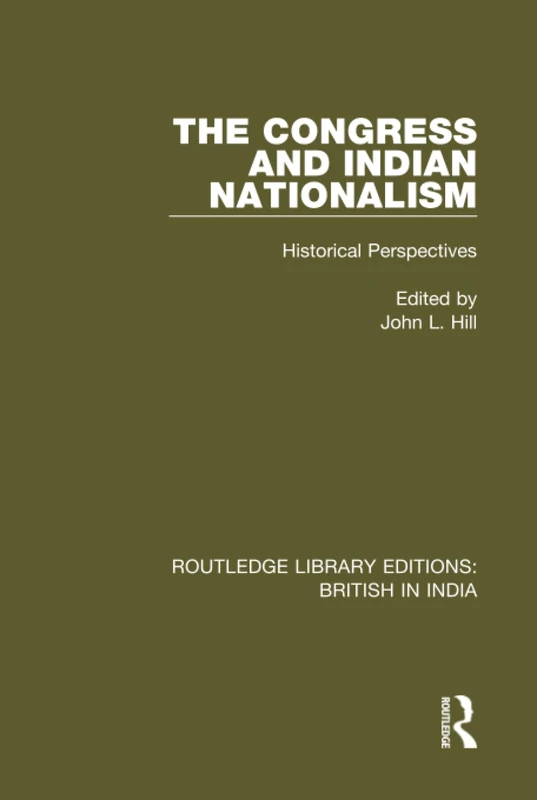 The Congress and Indian Nationalism: Historical Perspectives: 3 (Routledge Library Editions: British in India)