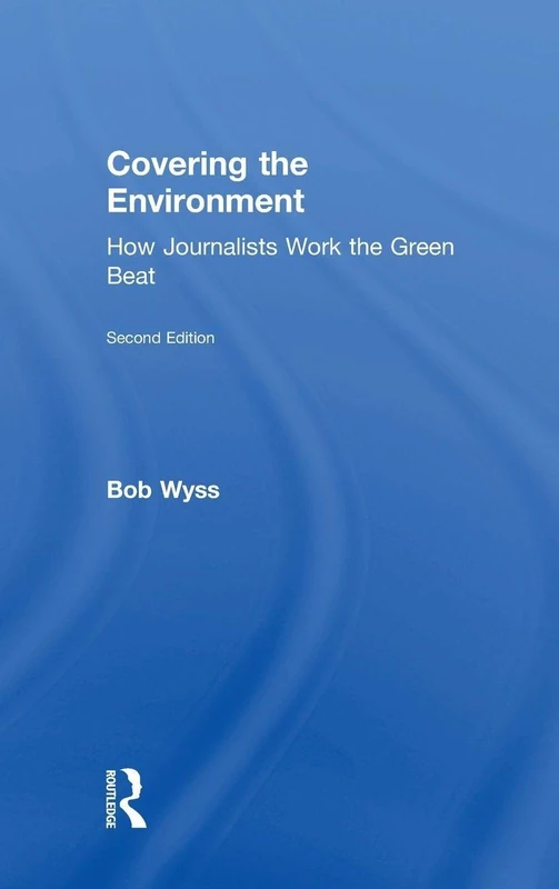 Covering the Environment: How Journalists Work the Green Beat