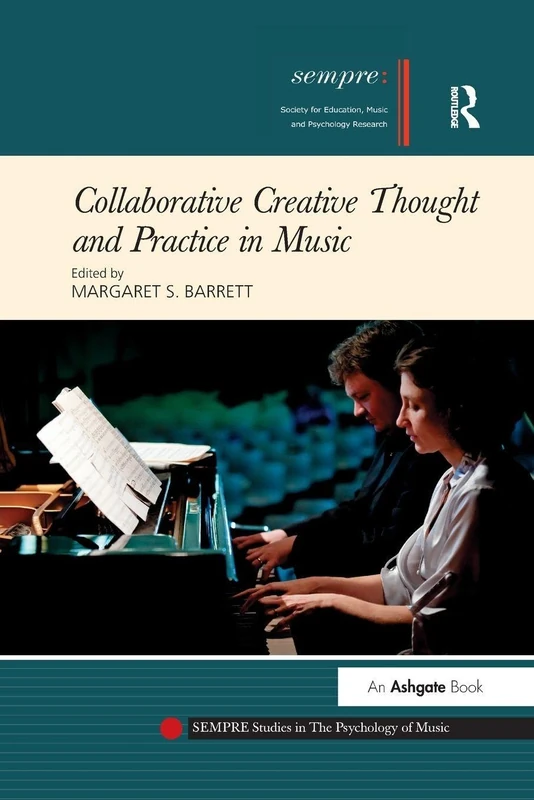 Collaborative Creative Thought and Practice in Music (SEMPRE Studies in The Psychology of Music)