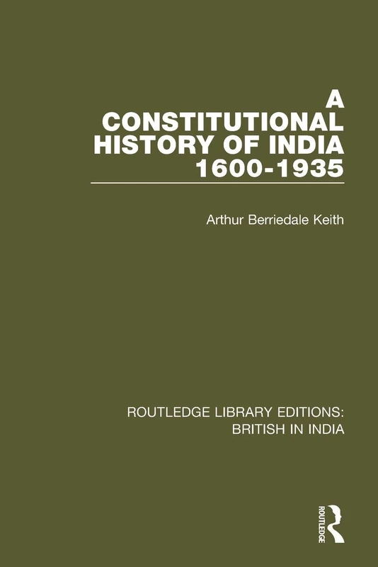 A Constitutional History of India, 1600-1935 (Routledge Library Editions: British in India)