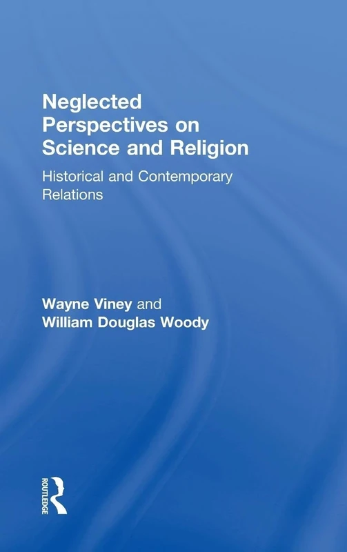 Neglected Perspectives on Science and Religion: Historical and Contemporary Relations