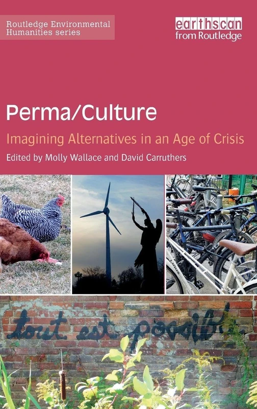 Perma/Culture:: Imagining Alternatives in an Age of Crisis (Routledge Environmental Humanities)