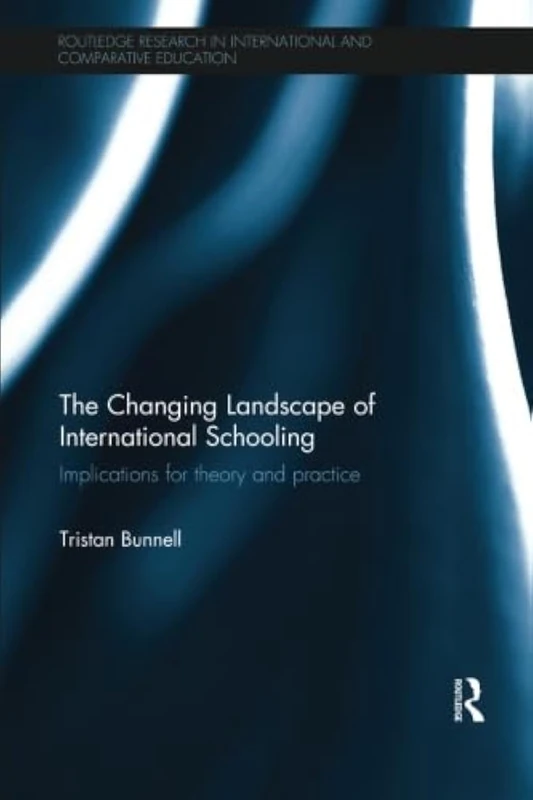 The Changing Landscape of International Schooling: Implications for theory and practice (Routledge Research in International and Comparative Education)