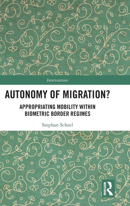 Routledge Autonomy of Migration? Biometric Border Regimes Book