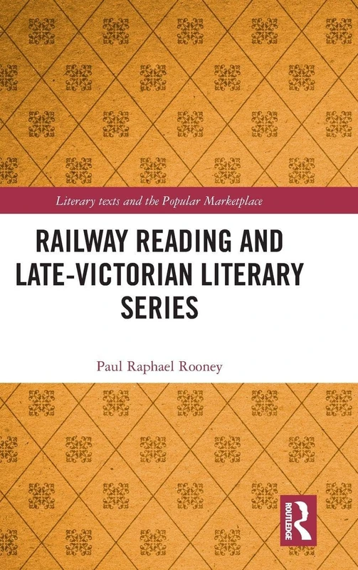 Railway Reading and Late-Victorian Literary Series (Literary Texts and the Popular Marketplace)