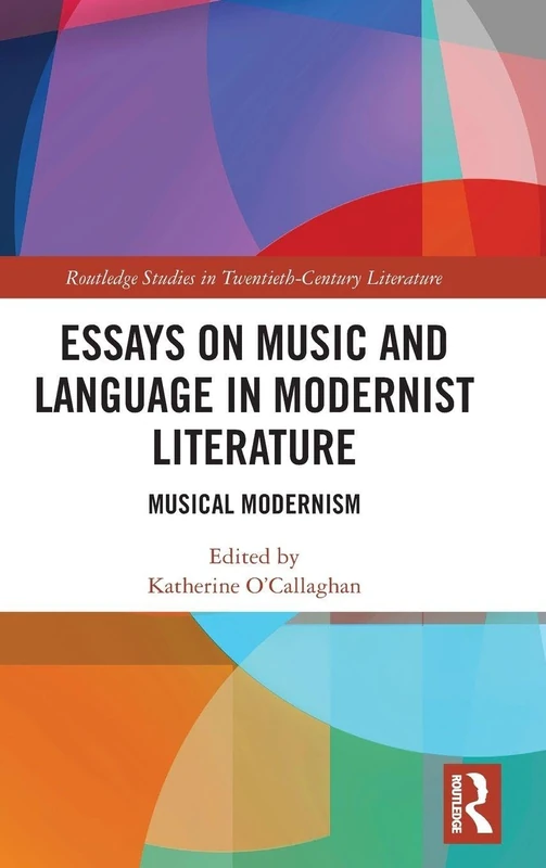 Essays on Music and Language in Modernist Literature: Musical Modernism (Routledge Studies in Twentieth-Century Literature)