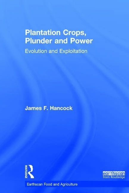 Plantation Crops, Plunder and Power: Evolution and exploitation (Earthscan Food and Agriculture)
