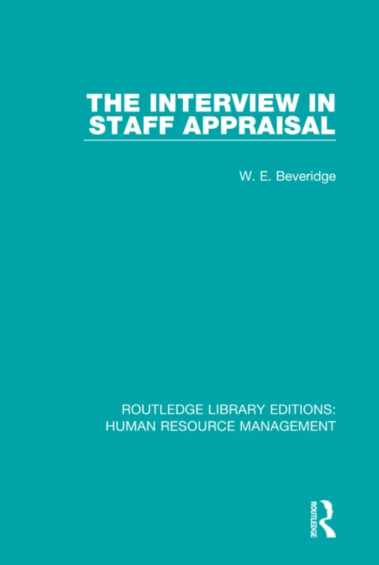 The Interview in Staff Appraisal: 6 (Routledge Library Editions: Human Resource Management)