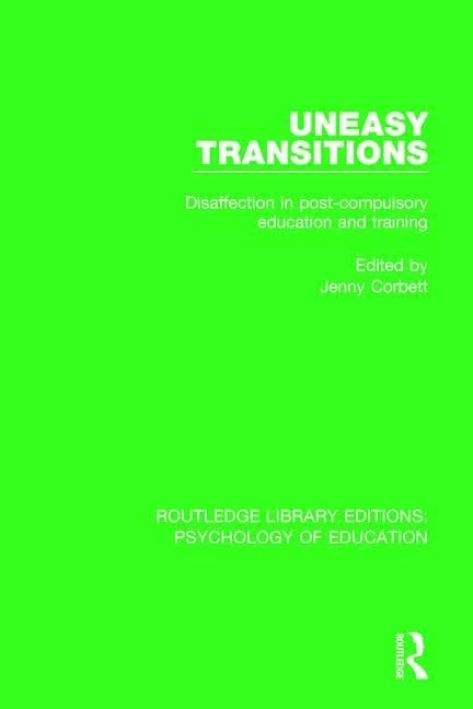Uneasy Transitions: Disaffection in Post-Compulsory Education and Training: 11 (Routledge Library Editions: Psychology of Education)