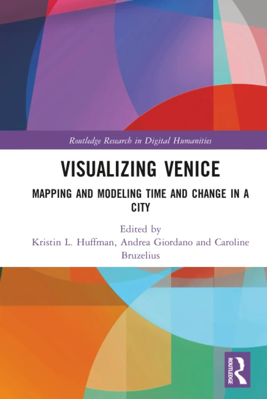 Visualizing Venice: Mapping and Modeling Time and Change in a City (Routledge Research in Digital Humanities)
