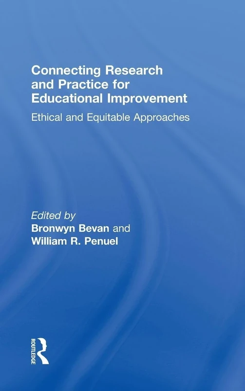 Connecting Research and Practice for Educational Improvement: Ethical and Equitable Approaches