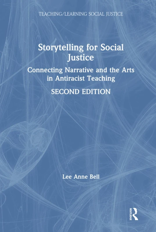 Storytelling for Social Justice: Connecting Narrative and the Arts in Antiracist Teaching (Teaching/Learning Social Justice)