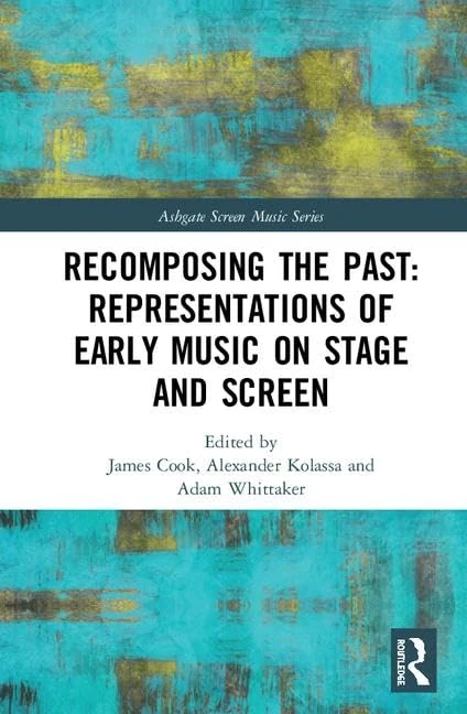 Recomposing the Past: Representations of Early Music on Stage and Screen: Representations of Early Music on Stage and Screen (Ashgate Screen Music Series) - Image 1
