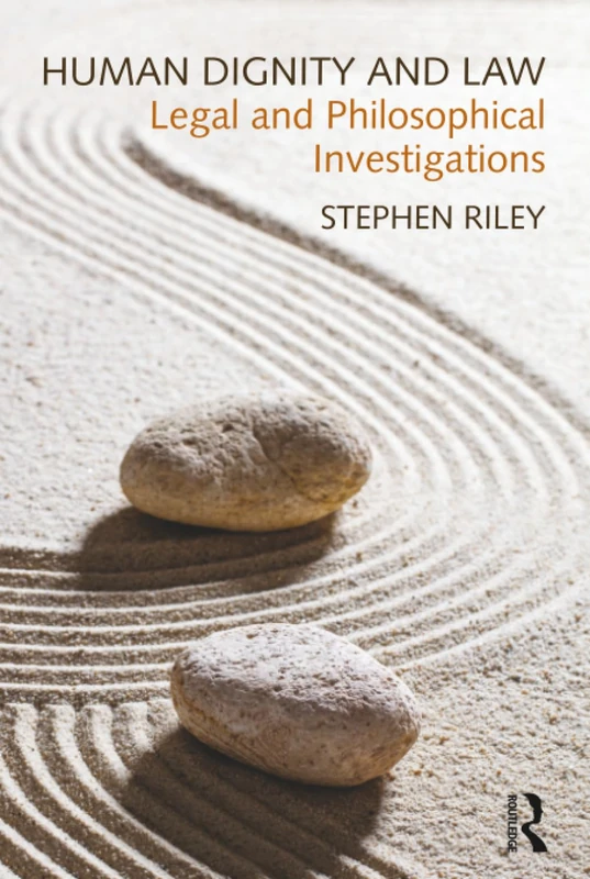 Routledge Human Dignity and Law: Legal and Philosophical Investigations