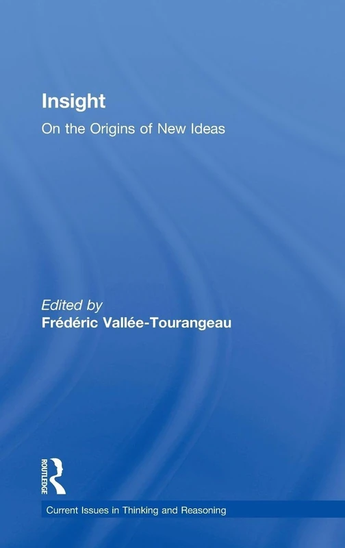 Insight: On the Origins of New Ideas (Current Issues in Thinking and Reasoning)