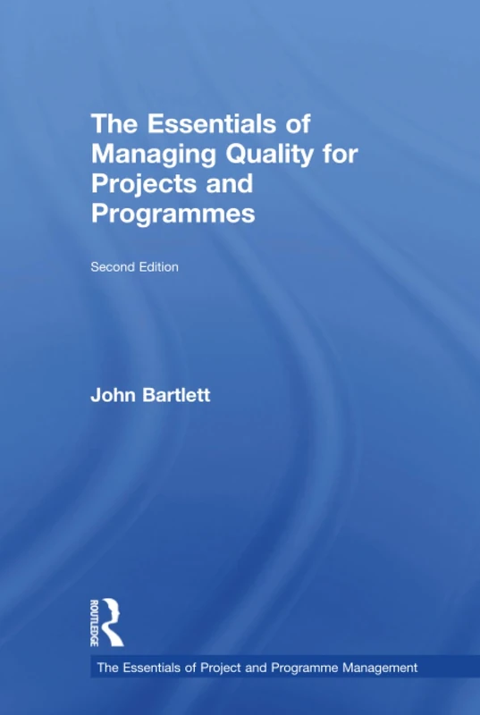 The Essentials of Managing Quality for Projects and Programmes (The Essentials of Project and Programme Management)