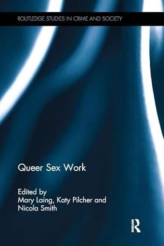 Queer Sex Work (Routledge Studies in Crime and Society)