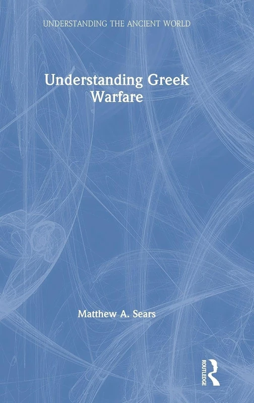 Understanding Greek Warfare (Understanding the Ancient World)