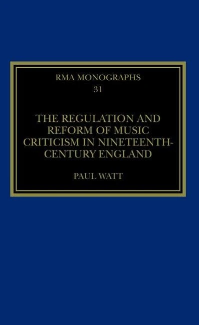 The Regulation and Reform of Music Criticism in Nineteenth-Century England (Royal Musical Association Monographs) - Image 1