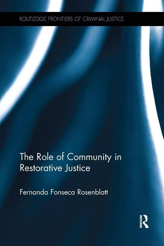 The Role of Community in Restorative Justice (Routledge Frontiers of Criminal Justice)