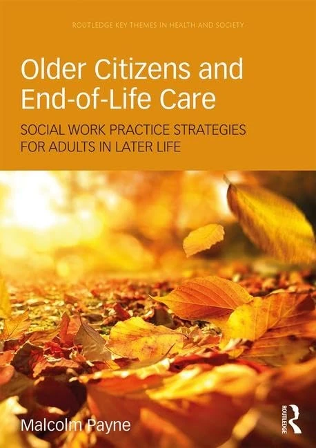 Older Citizens and End-of-Life Care: Social Work Practice Strategies for Adults in Later Life (Routledge Key Themes in Health and Society)