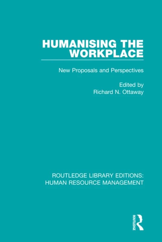 Humanising the Workplace: New Proposals and Perspectives: 32 (Routledge Library Editions: Human Resource Management)