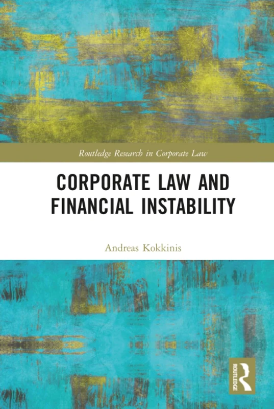 Corporate Law and Financial Instability (Routledge Research in Corporate Law)